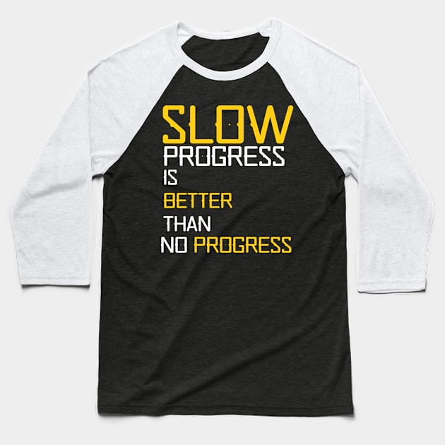 slow progress is better than no progress Baseball T-Shirt by YourSelf101